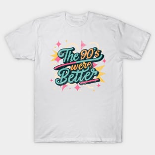The 90's Were Better, 90's theme, 90's aesthetic, back to 90’s, i love the 90’s T-Shirt